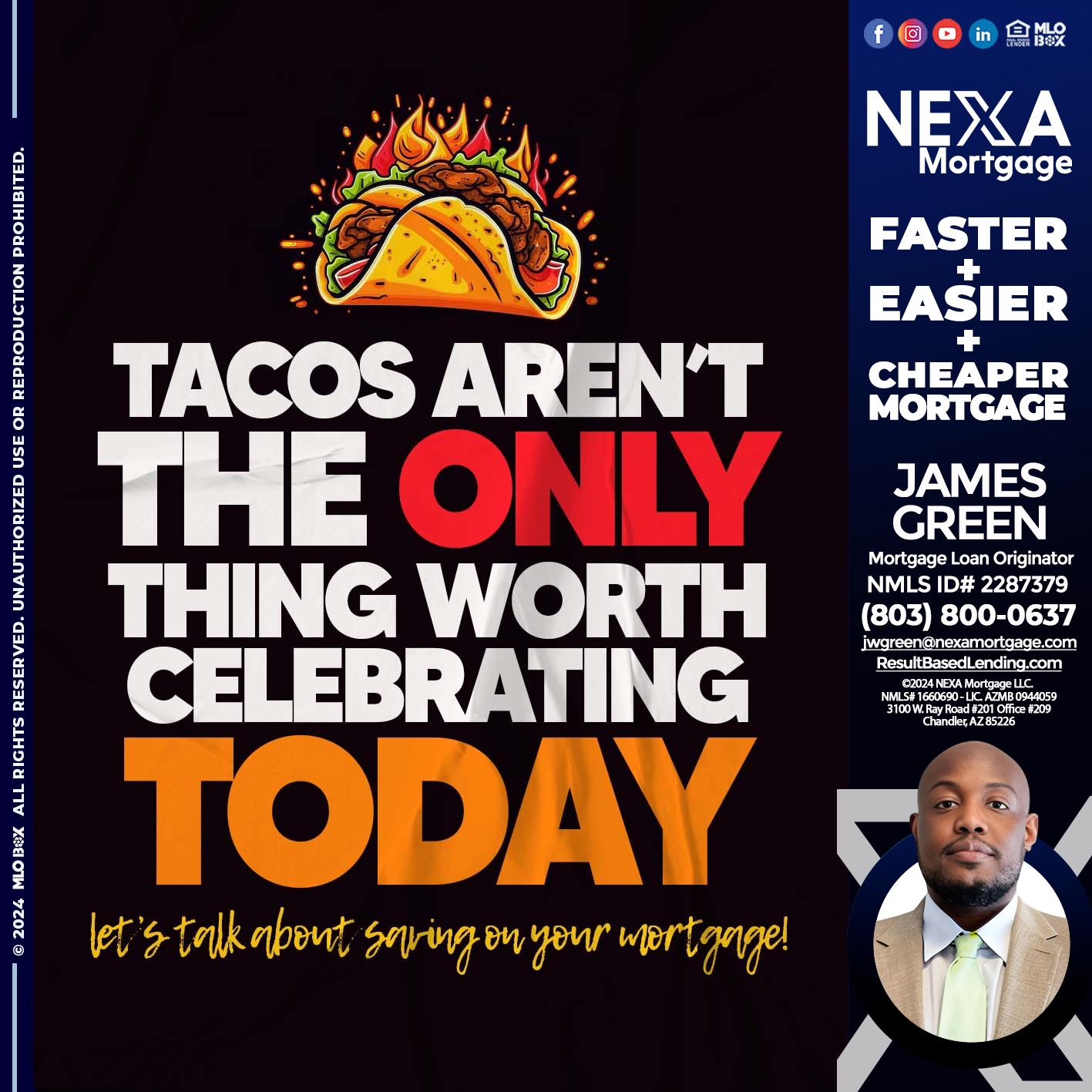 TACOS ARENT THE ONLY - James Green -Mortgage Loan Originator