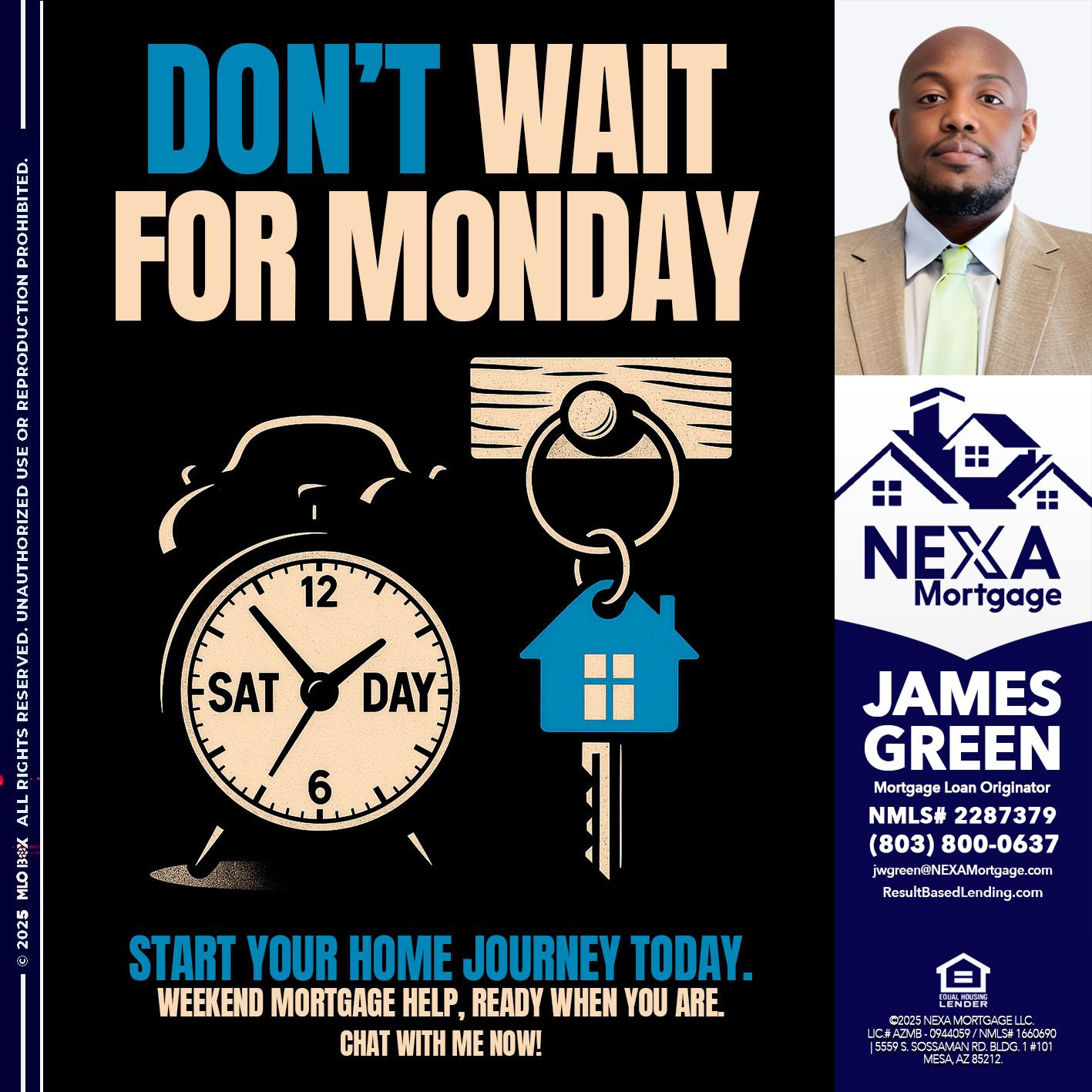 DONT WAIT FOR MONDAY - James Green -Mortgage Loan Originator